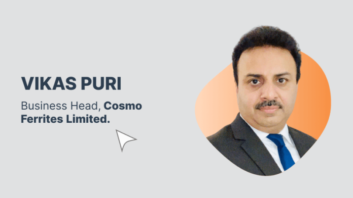 Vikas Puri, Business Head, Cosmo Ferrites Limited